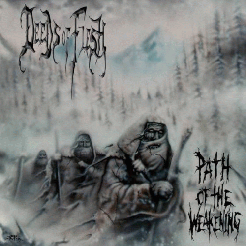 Deeds Of Flesh : Path of the Weakening